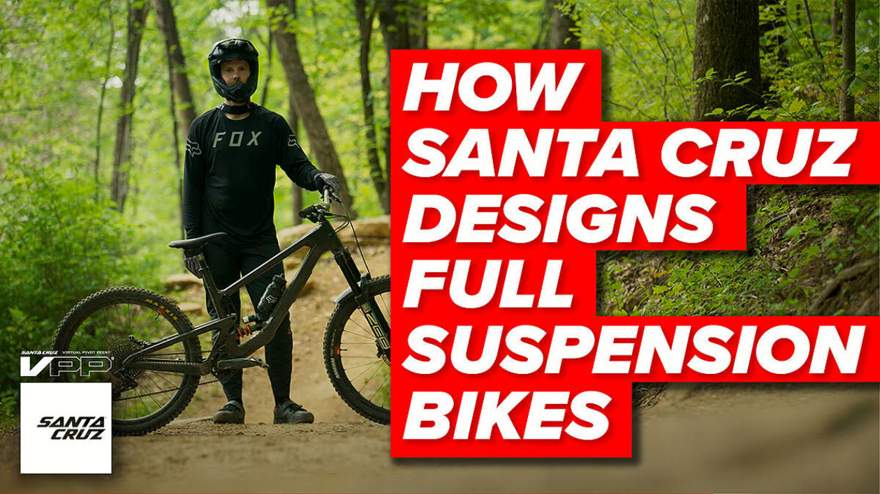 Video: How Santa Cruz Designs Full Suspension Bikes